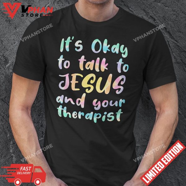 Its Okay To Talk To Jesus And Your Therapist Funny Christian T-Shirt