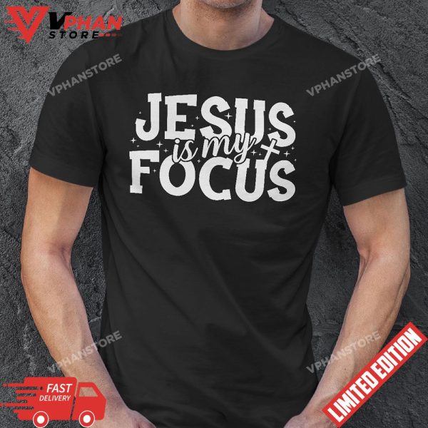 Jesus Is My Focus T-Shirt