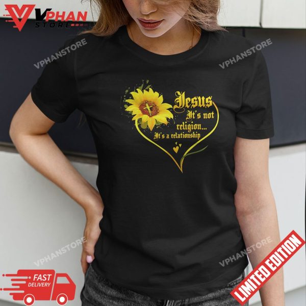 Jesus Its not a Religion Its a Relationship Sunflower Art T-Shirt