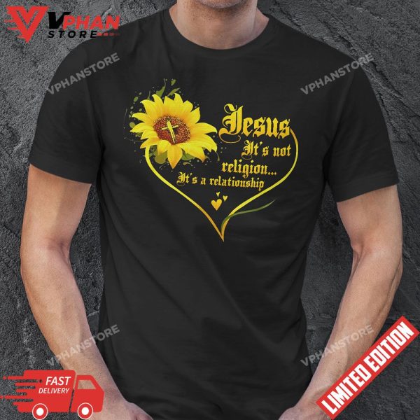 Jesus Its not a Religion Its a Relationship Sunflower Art T-Shirt