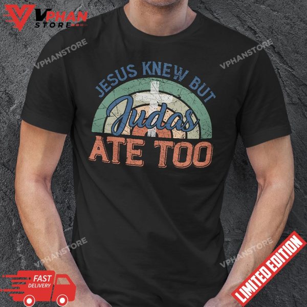 Jesus Knew But Judas Ate Too Retro Faith Christian T-Shirt