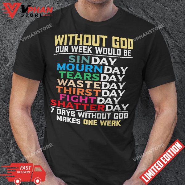 Jesus Lover Without God Our Week Would Be Sinday Easter Day T-Shirt