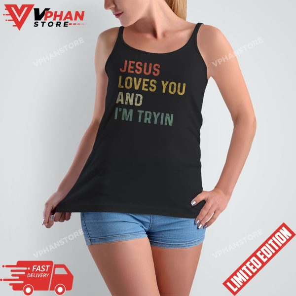 Jesus Loves You And Im Tryin Christian T-Shirt