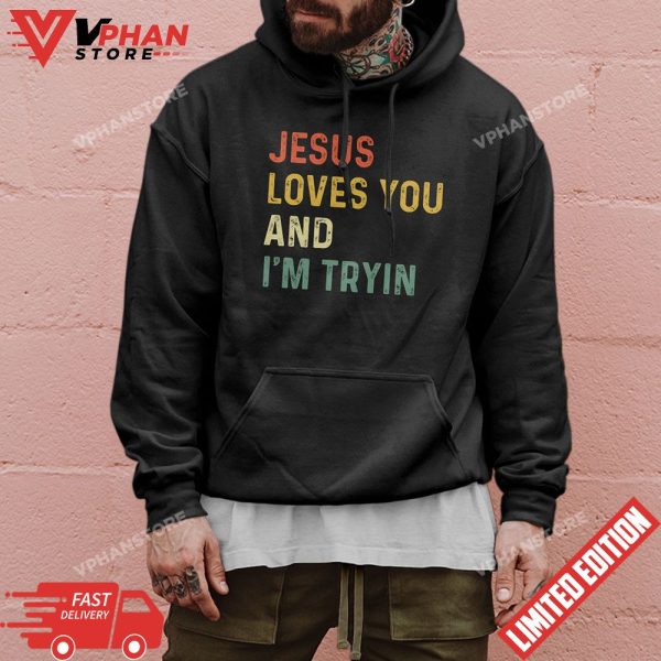 Jesus Loves You And Im Tryin Christian T-Shirt