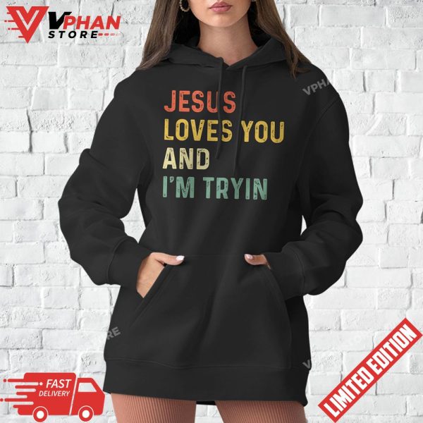 Jesus Loves You And Im Tryin Christian T-Shirt