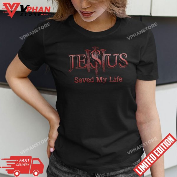 Jesus Saved My Life Christian Religious Believer T-Shirt