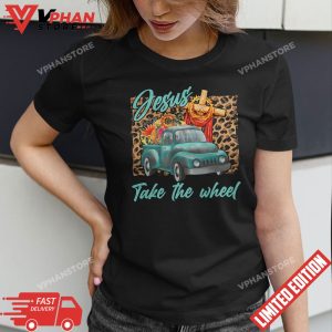 Jesus Take The Wheel Inspirational Quotes For Christian T Shirt 1