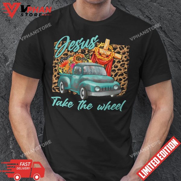 Jesus Take The Wheel Inspirational Quotes For Christian T-Shirt