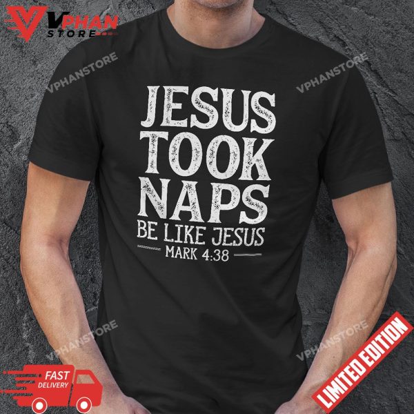 Jesus Took Naps Be Like Jesus Funny Christian T-Shirt