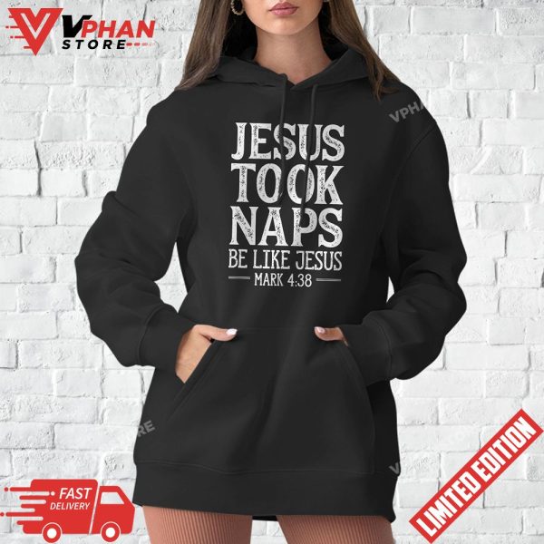 Jesus Took Naps Be Like Jesus Funny Christian T-Shirt