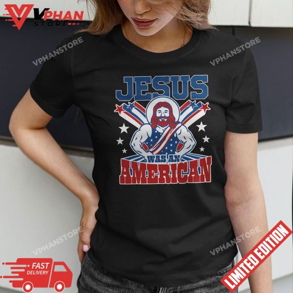 Jesus Was An American USA 4th Of July Funny T-Shirt