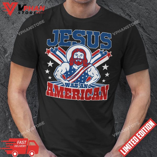 Jesus Was An American USA 4th Of July Funny T-Shirt