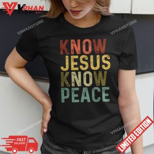 Know Jesus Know Peace Shirts Christian Cross Faith T Shirt 1