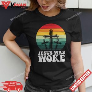 Liberal Christian Democrat Jesus Was Woke T Shirt 1