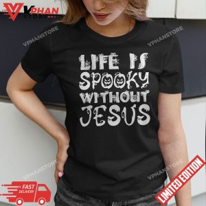 Life Is Spooky Without Jesus Christian Religious Halloween T Shirt 1