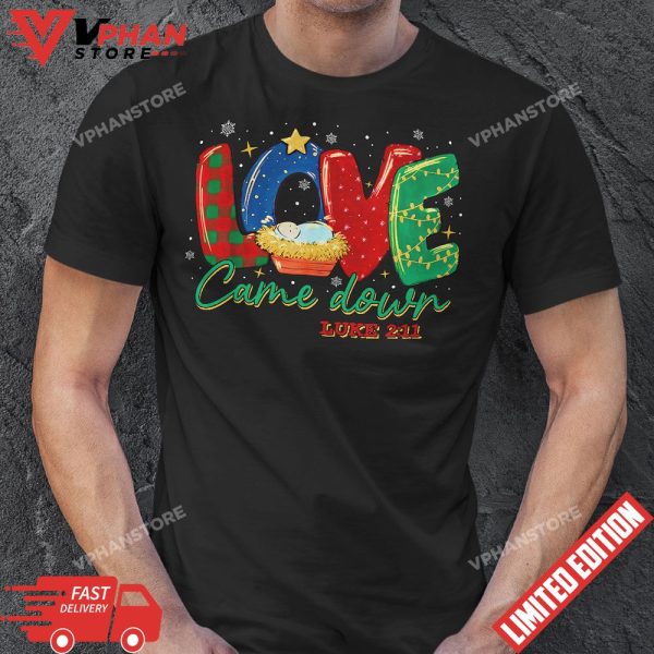 Love Came Down Luke 2-11 Baby Jesus Christmas Christian T-Shirt