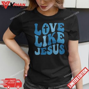 Love Like Jesus Religious God Christian T Shirt 1