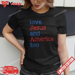 Loves Jesus And America Too 4th of July T Shirt 1