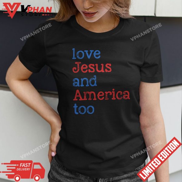 Loves Jesus And America Too 4th of July T-Shirt