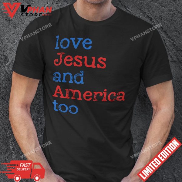 Loves Jesus And America Too 4th of July T-Shirt