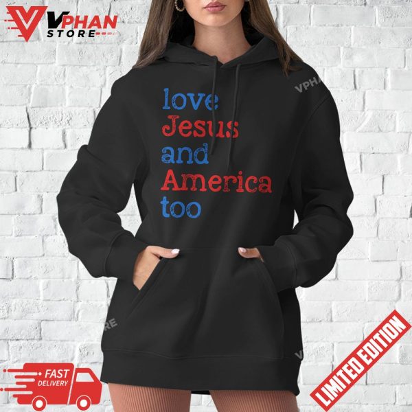 Loves Jesus And America Too 4th of July T-Shirt