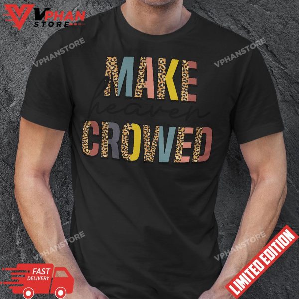 Make Heaven Crowded Jesus Religious Christian T-Shirt