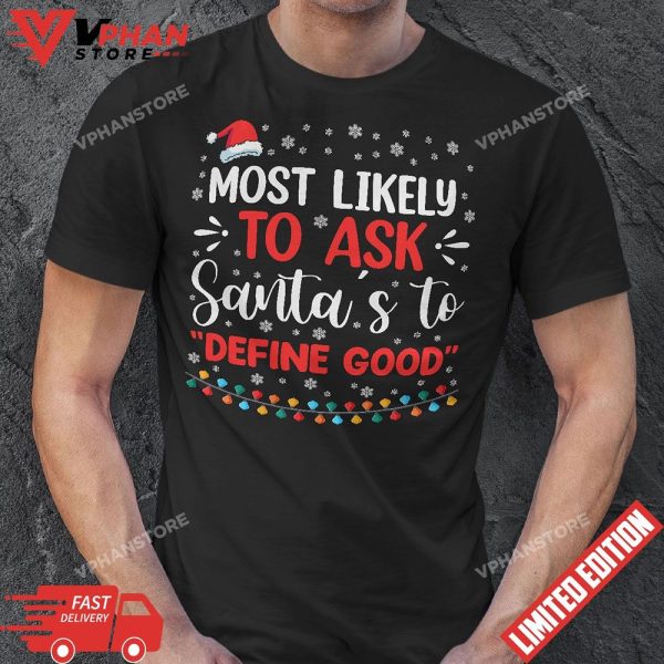 Most likely to Ask Santa to Define Good Matching Family Xmas T-Shirt