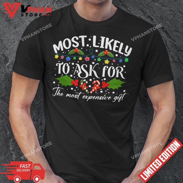 Most Likely To Ask For The Most Expensive Gift Christmas T-Shirt