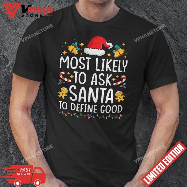 Most Likely To Ask Santa To Define Good Christmas Matching T-Shirt