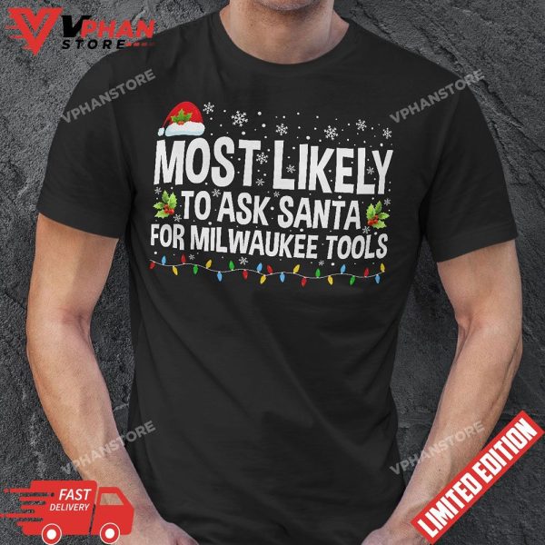 Most Likely To Ask Santa for Milwaukee Tool Christmas Xmas T-Shirt