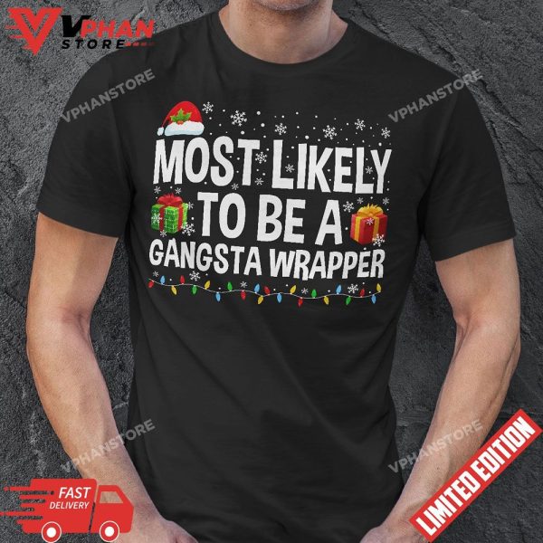 Most Likely To Be A Gangsta Wrapper Christmas Presents T-Shirt