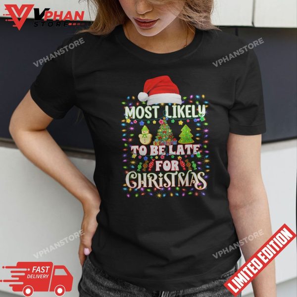 Most Likely To Be Late For Christmas Funny Family Xmas T-Shirt