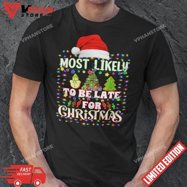 Most Likely To Be Late For Christmas Funny Family Xmas T-Shirt