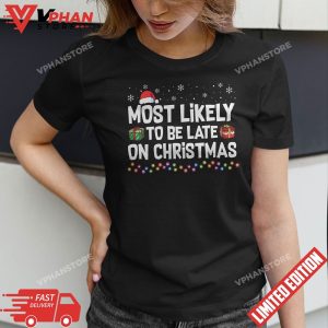 Most Likely To Be Late On Christmas Funny Christmas Holiday T Shirt 1