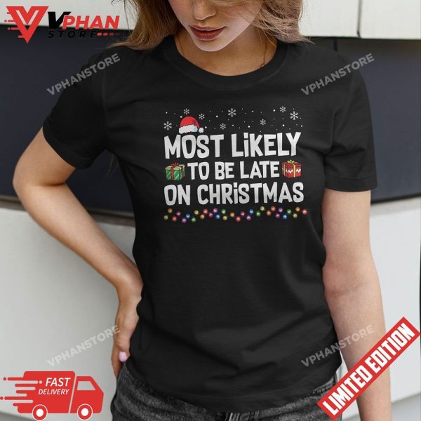 Most Likely To Be Late On Christmas Funny Christmas Holiday T-Shirt