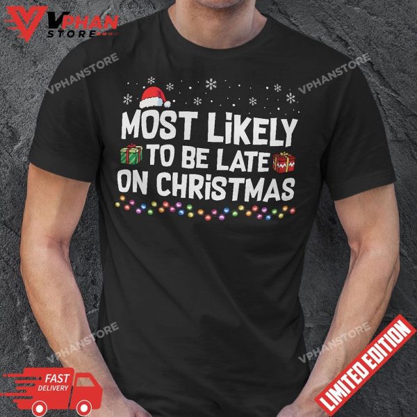 Most Likely To Be Late On Christmas Funny Christmas Holiday T-Shirt