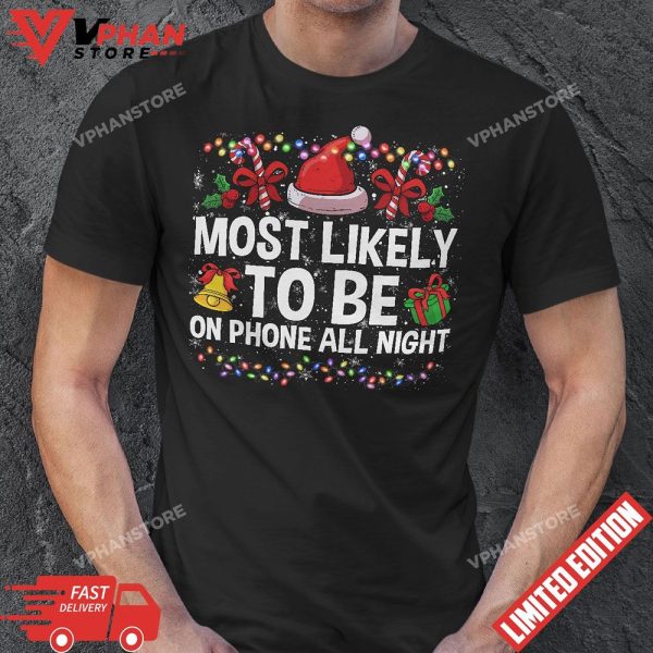 Most Likely To Be On Phone All Night Funny Family Christmas T-Shirt