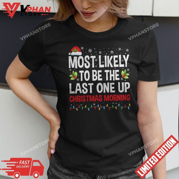 Most Likely To Be The Last One Up Christmas Morning Pajamas T-Shirt