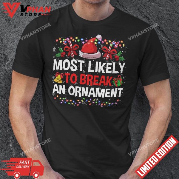 Most Likely To Break An Ornament Xmas Funny Family Christmas T-Shirt