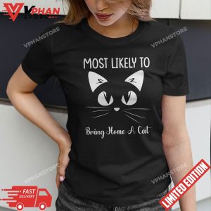 Most Likely To Bring Home A Cat T Shirt 1