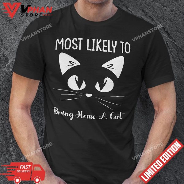 Most Likely To Bring Home A Cat T-Shirt