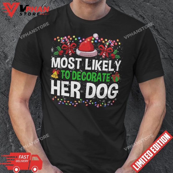 Most Likely To Decorate Her Dog Family Christmas Pajamas T-Shirt