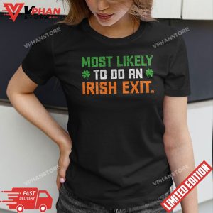 Most Likely To Do An Irish Exit T Shirt 1