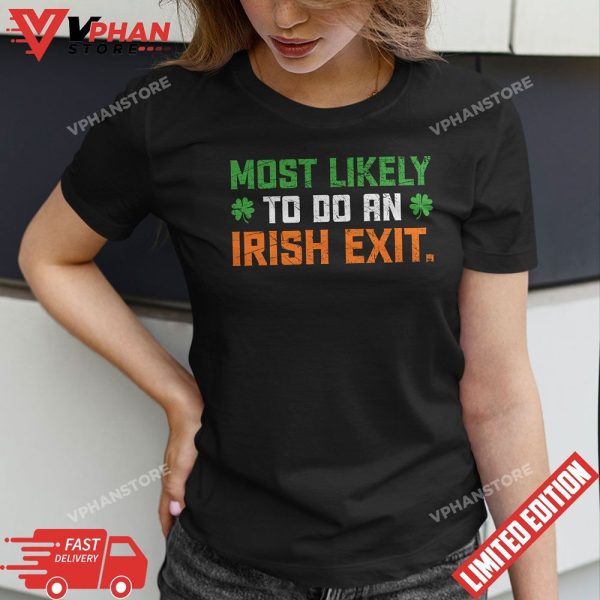 Most Likely To Do An Irish Exit T-Shirt