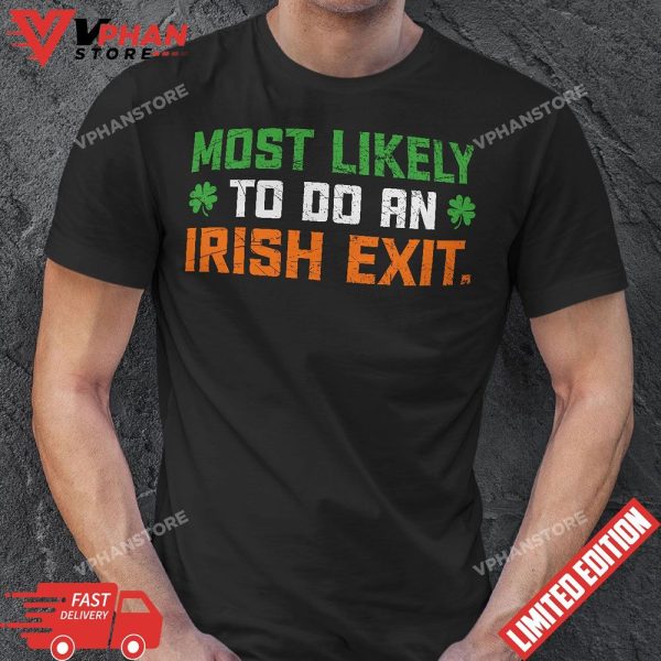 Most Likely To Do An Irish Exit T-Shirt