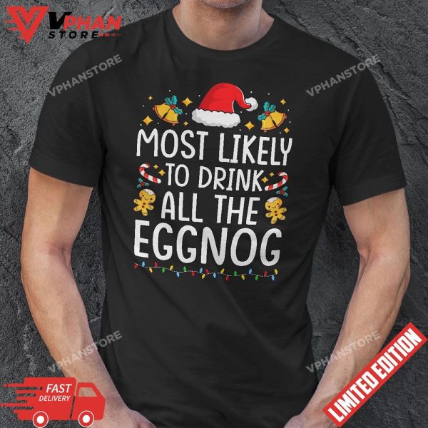 Most Likely To Drink All The Eggnog Christmas Eggnog Family T-Shirt