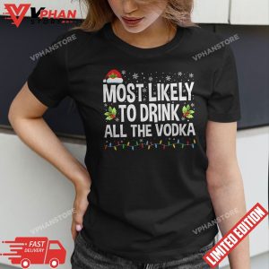 Most Likely To Drink All The Vodka Funny Ugly Xmas Sweater T Shirt 1