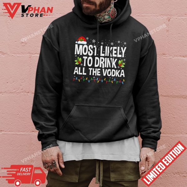 Most Likely To Drink All The Vodka Funny Ugly Xmas Sweater T-Shirt