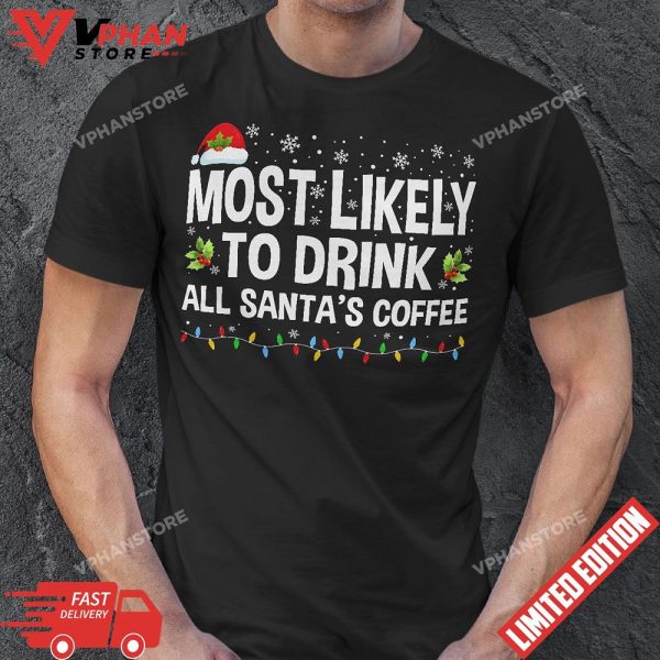 Most Likely To Drink Santas Coffee Funny Family Christmas T-Shirt