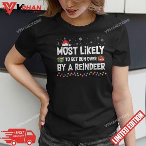 Most Likely To Get Run Over By A Reindeer Christmas Holiday T Shirt 1